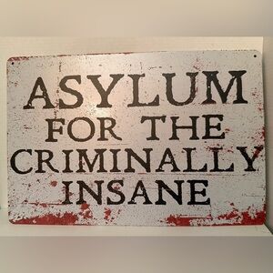 Asylum for the Criminally Insane Metal Sign